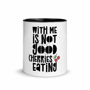 Tassenfabrik | Kaffeetasse mit Text With me is not good cherries eating